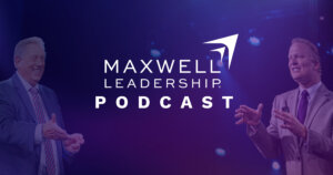 Maxwell Leadership Podcast: Leaving a Legitimate Leadership Legacy
